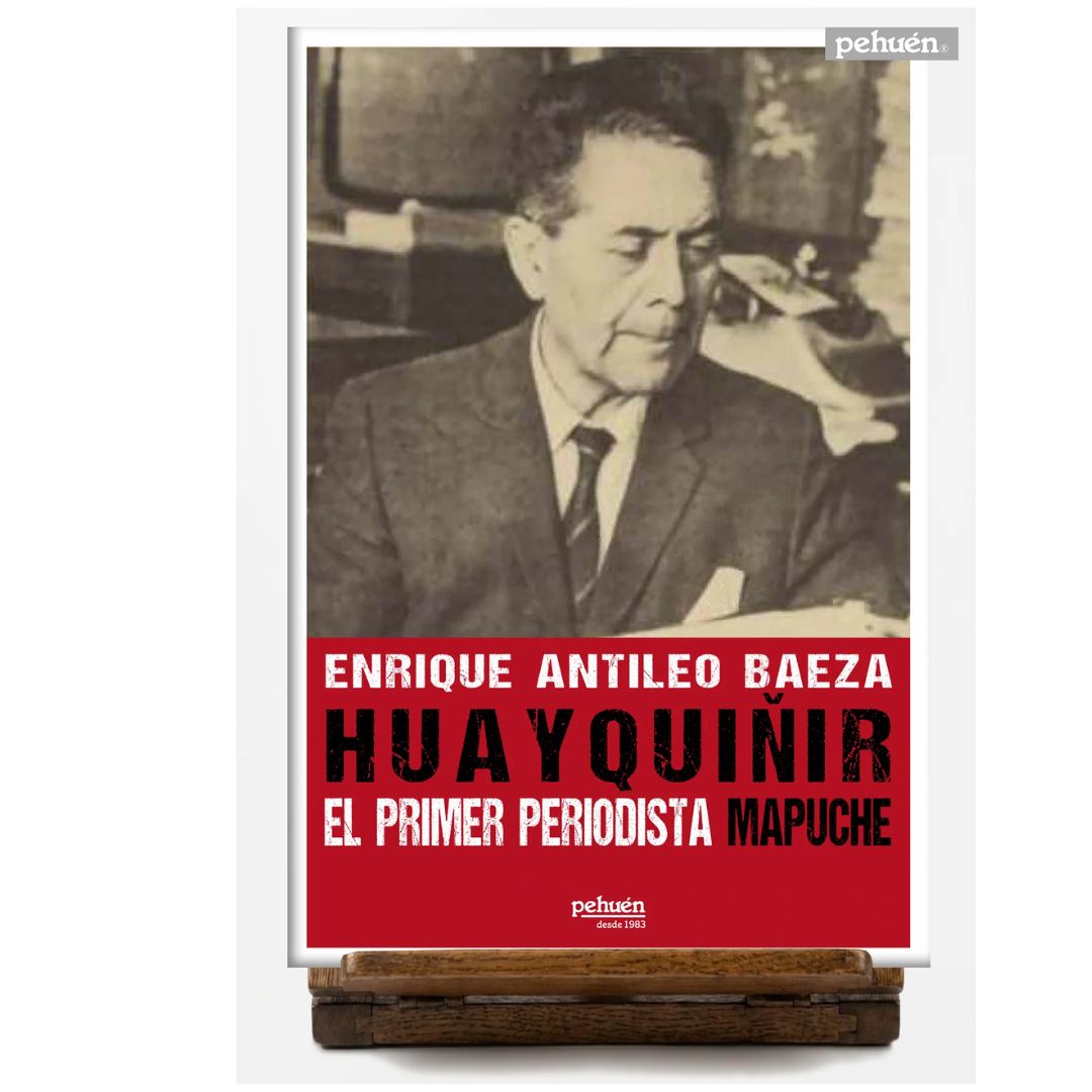 HUAYQUIÑIR. EL PRIMER PERIODISTA MAPUCHE