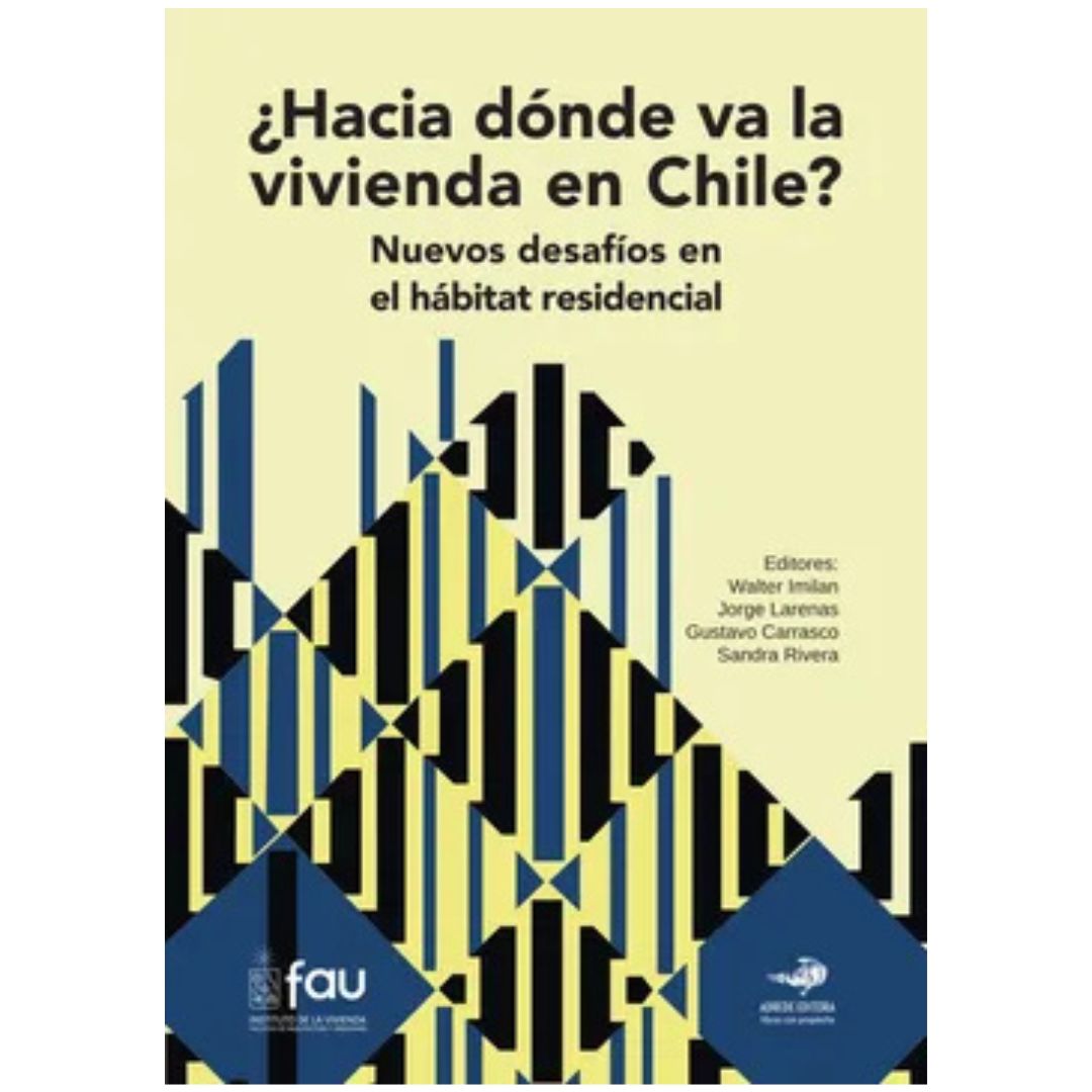 ¿Hacia dónde va la vivienda en Chile? Nuevos desafíos en el hábitat residencial