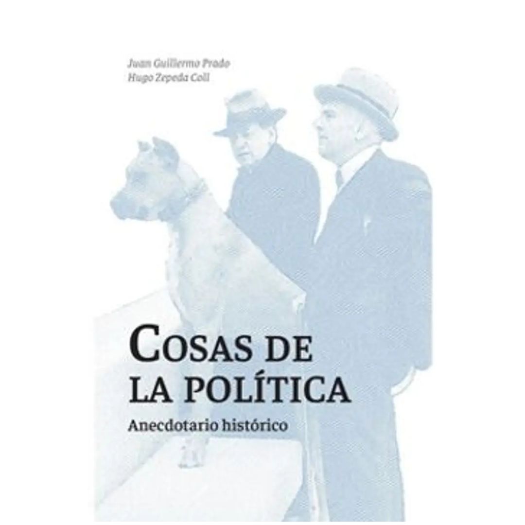COSAS DE LA POLÍTICA. ANECDOTARIO HISTÓRICO