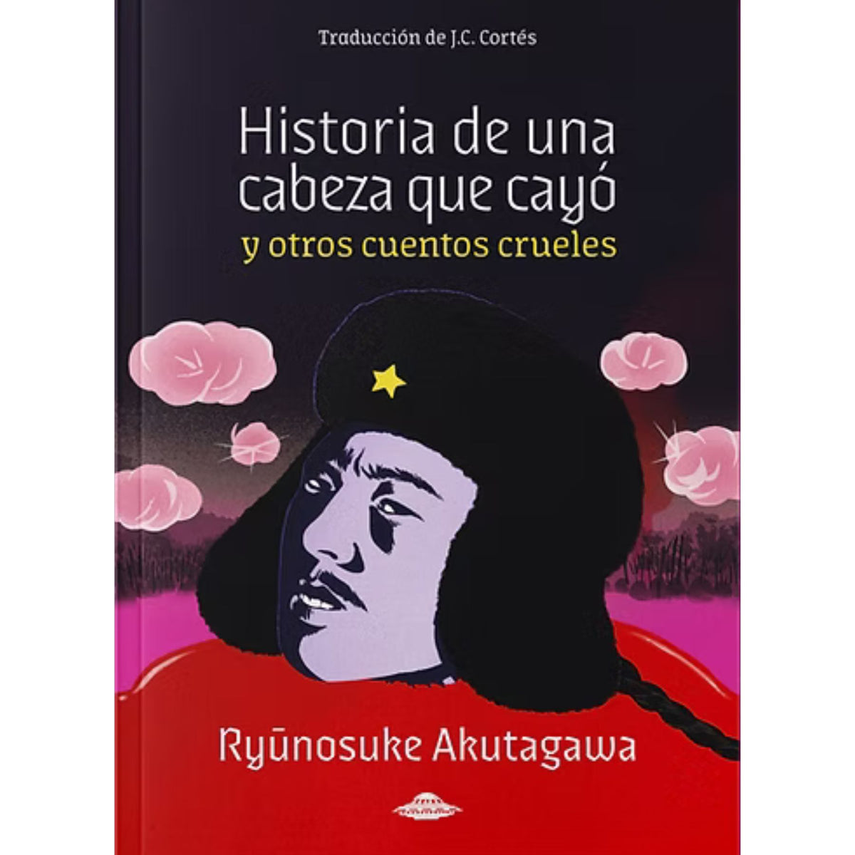 HISTORIA DE UNA CABEZA QUE CAYÓ Y OTROS CUENTOS CRUELES