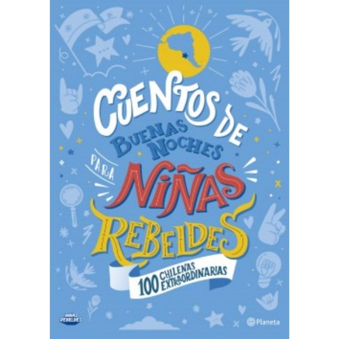 Cuentos De Buenas Noches Para Niñas Rebeldes (100 Chilenas Extraordinarias)