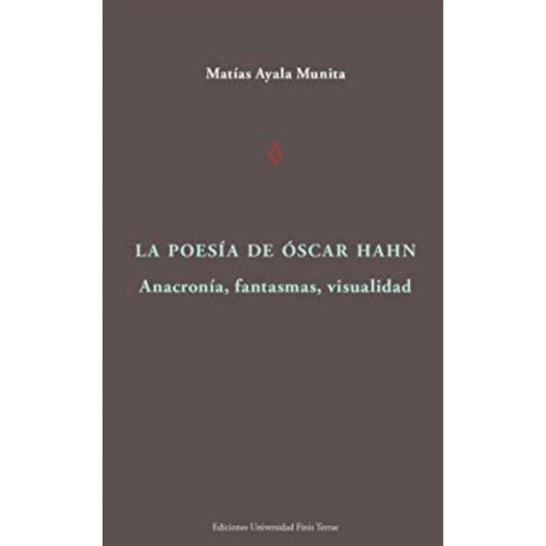 La Poesia De Oscar Hahn. AnacroniA, Fantasmas, Visualidad
