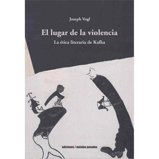 Lugar de la violencia, El. La ética literaria de Kafka