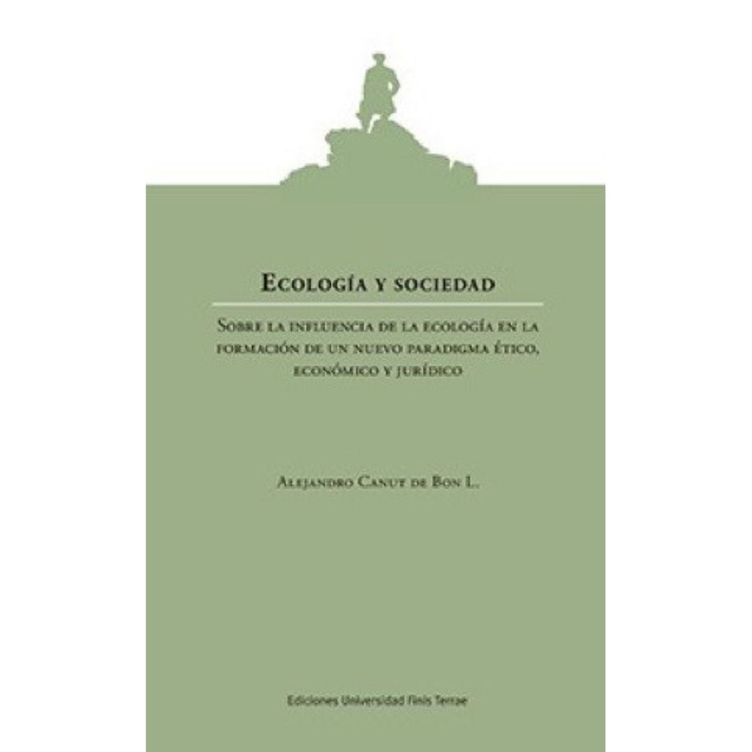Ecologia Y Sociedad. Sobre La Influencia De La EcologiA En La Formacion De Un Nuevo Paradigma Etico, Economico Y Juridico