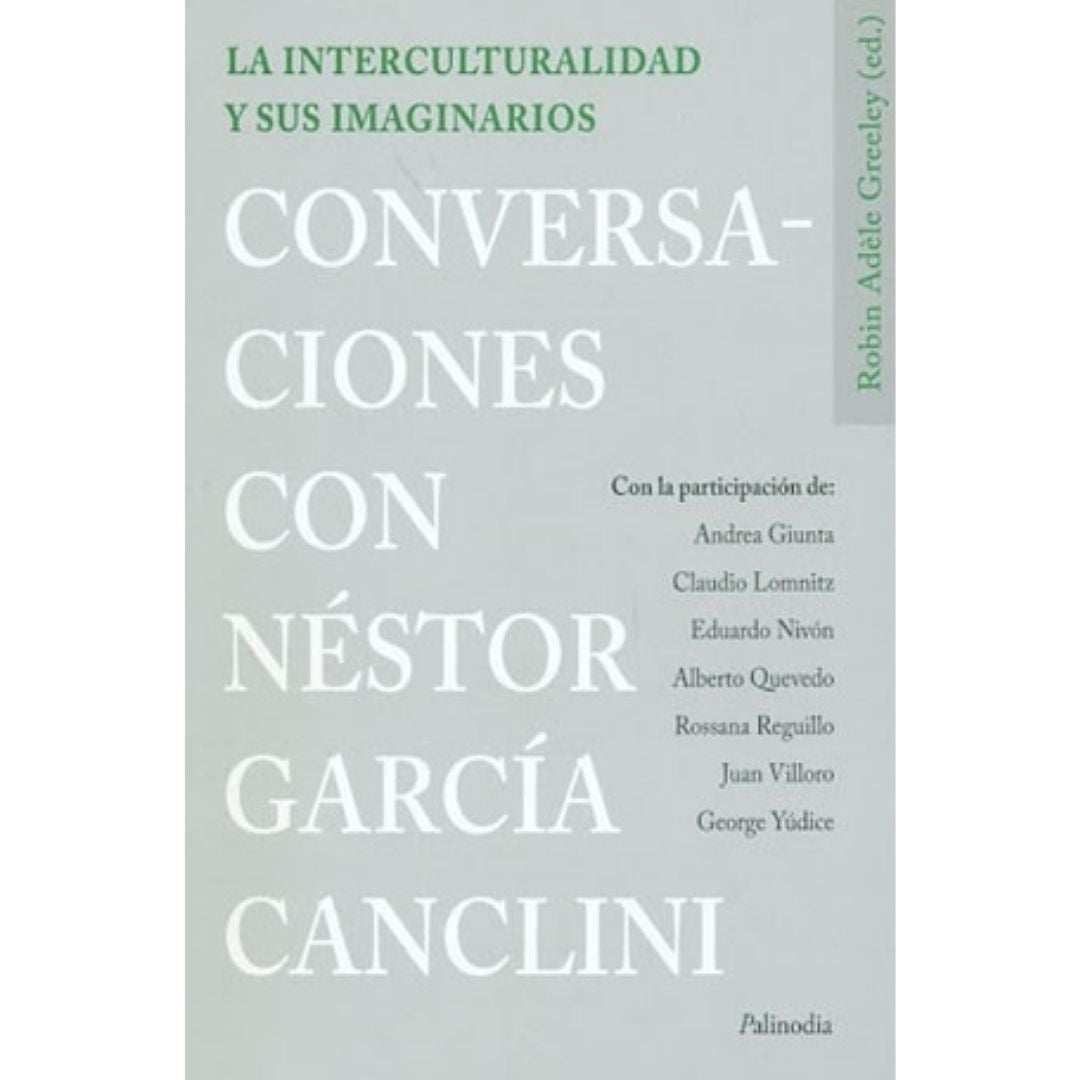 La Interculturalidad Y Sus Imaginarios: Conversaciones Con Nestor GarciA Canclini