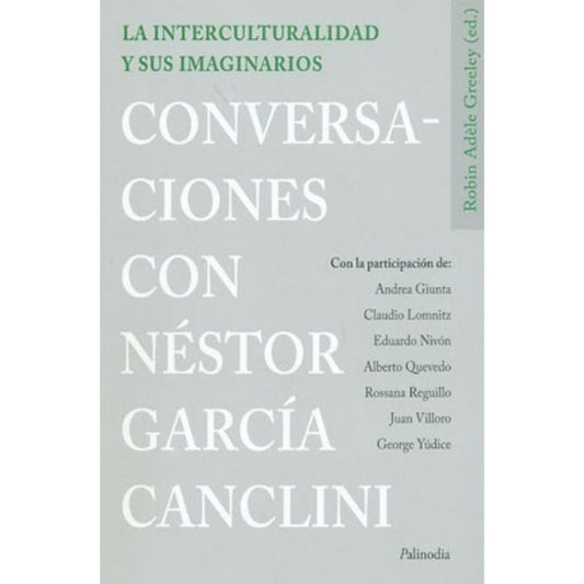 La Interculturalidad Y Sus Imaginarios: Conversaciones Con Nestor GarciA Canclini