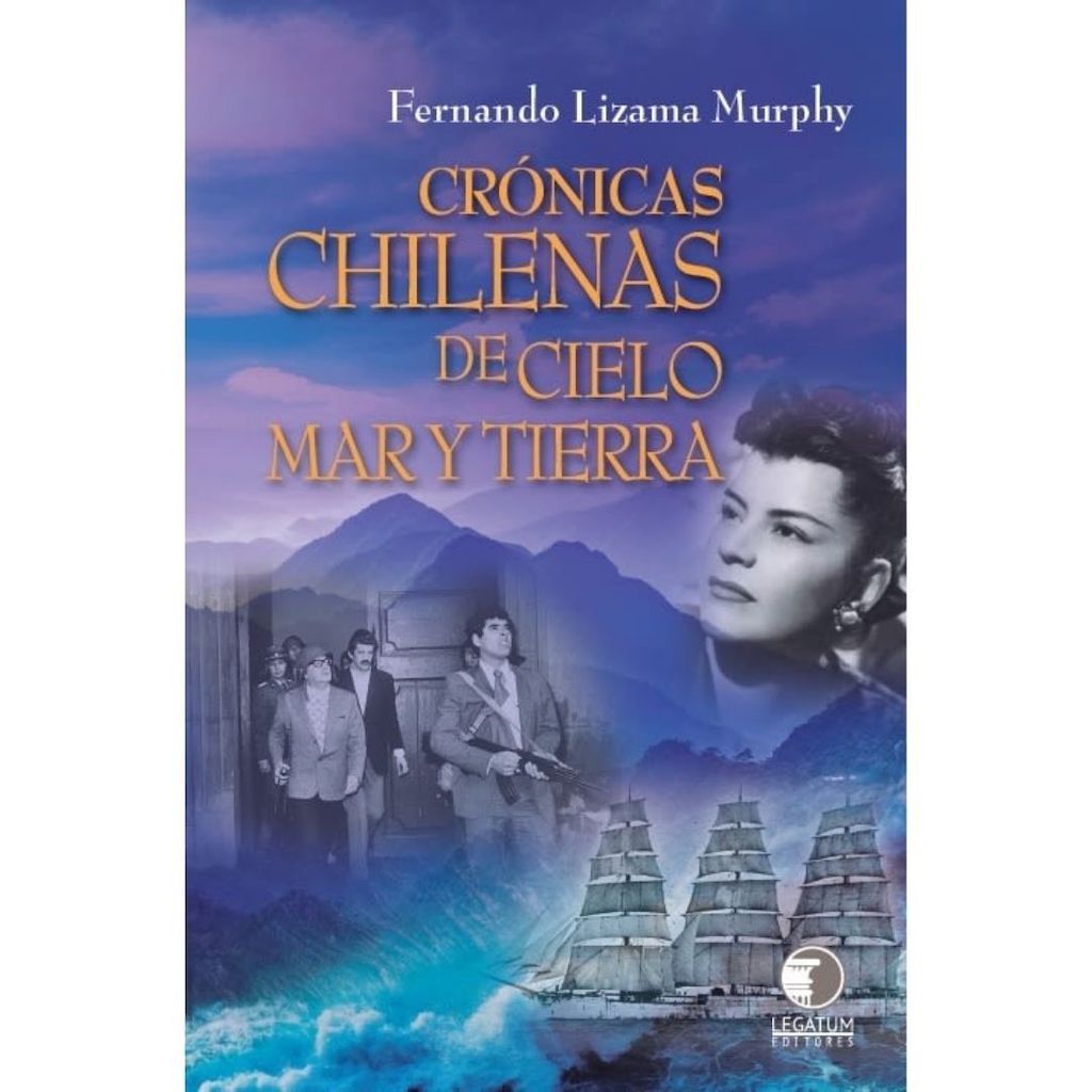 Cronicas Chilenas De Cielo Mar Y Tierra
