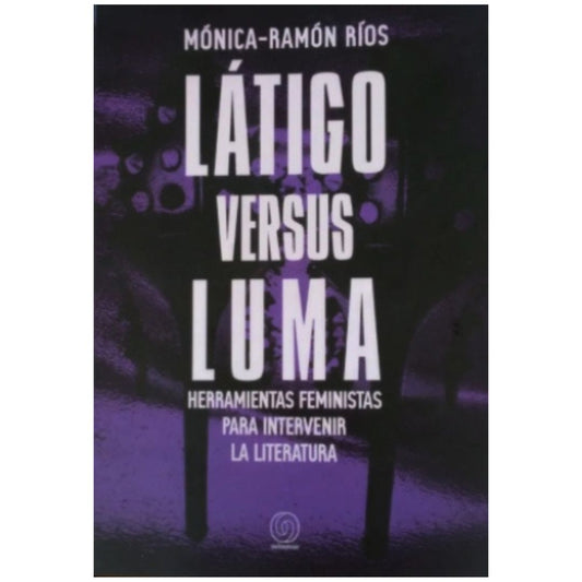 Látigo versus luma. Herramientas feministas para intervenir la literatura