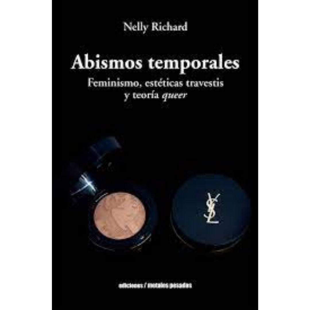 Abismos Temporales. Feminismo, Esteticas Travestis Y TeoriA Queer