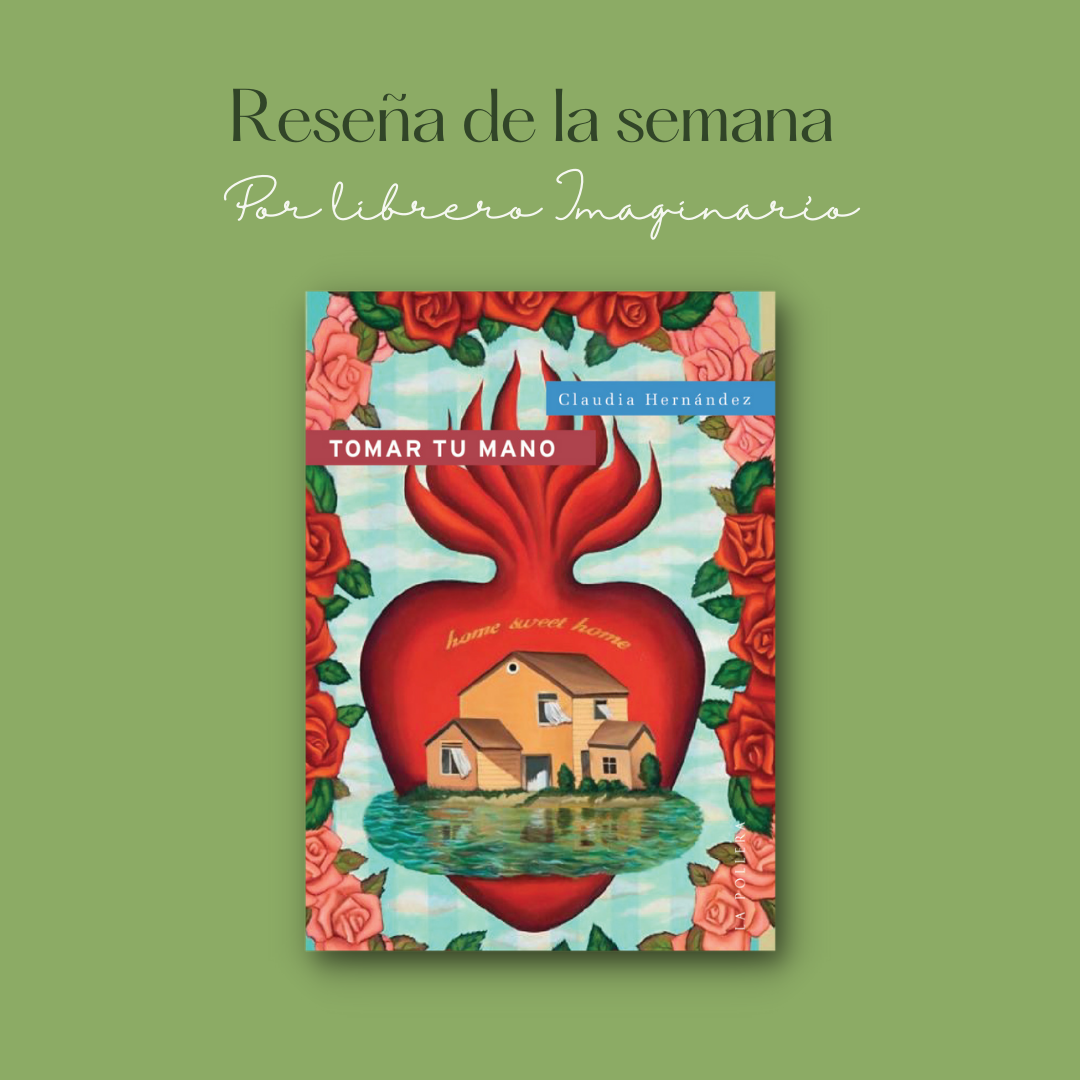 Tomar tu mano. Reseña de Rocío Uribe