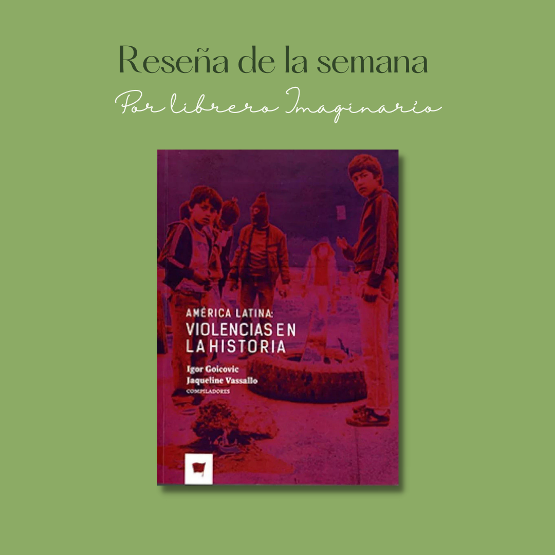 América Latina: Violencias en la historia. Reseña de Maximiliano Bassaletti