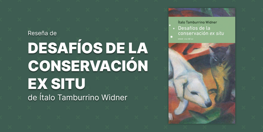 Reseña "Desafíos de la conservación ex situ" de Ítalo Tamburrino Widner