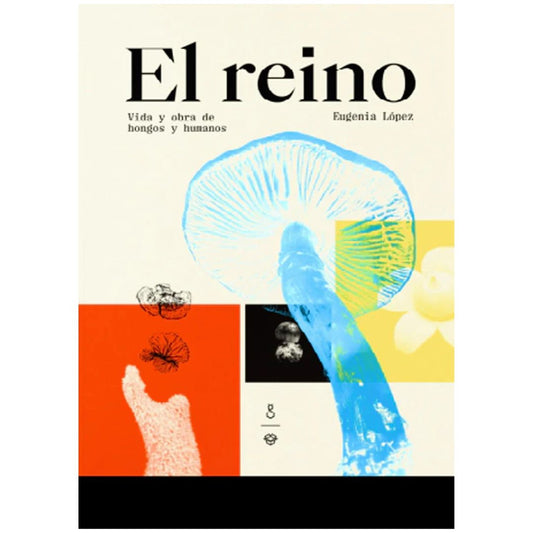 El reino. Vida y obra de hongos y humanos