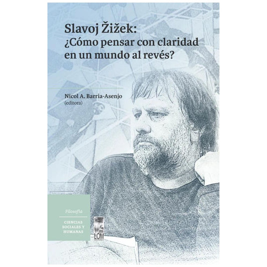 Slavoj Žižek: ¿Cómo pensar con claridad en un mundo al revés?