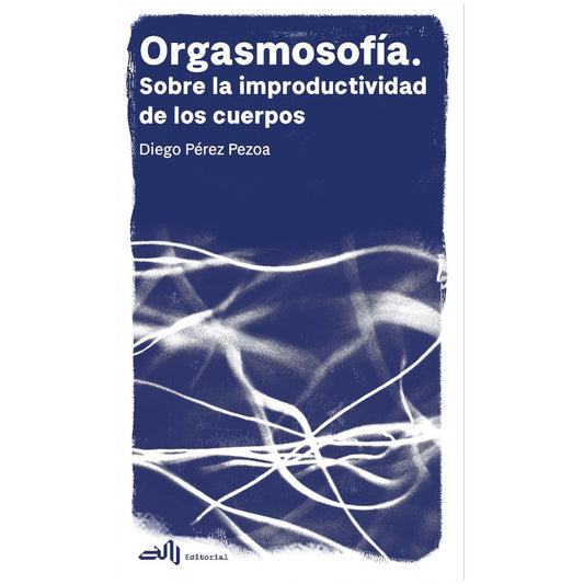Orgasmosofía. Sobre la improductividad de los cuerpos