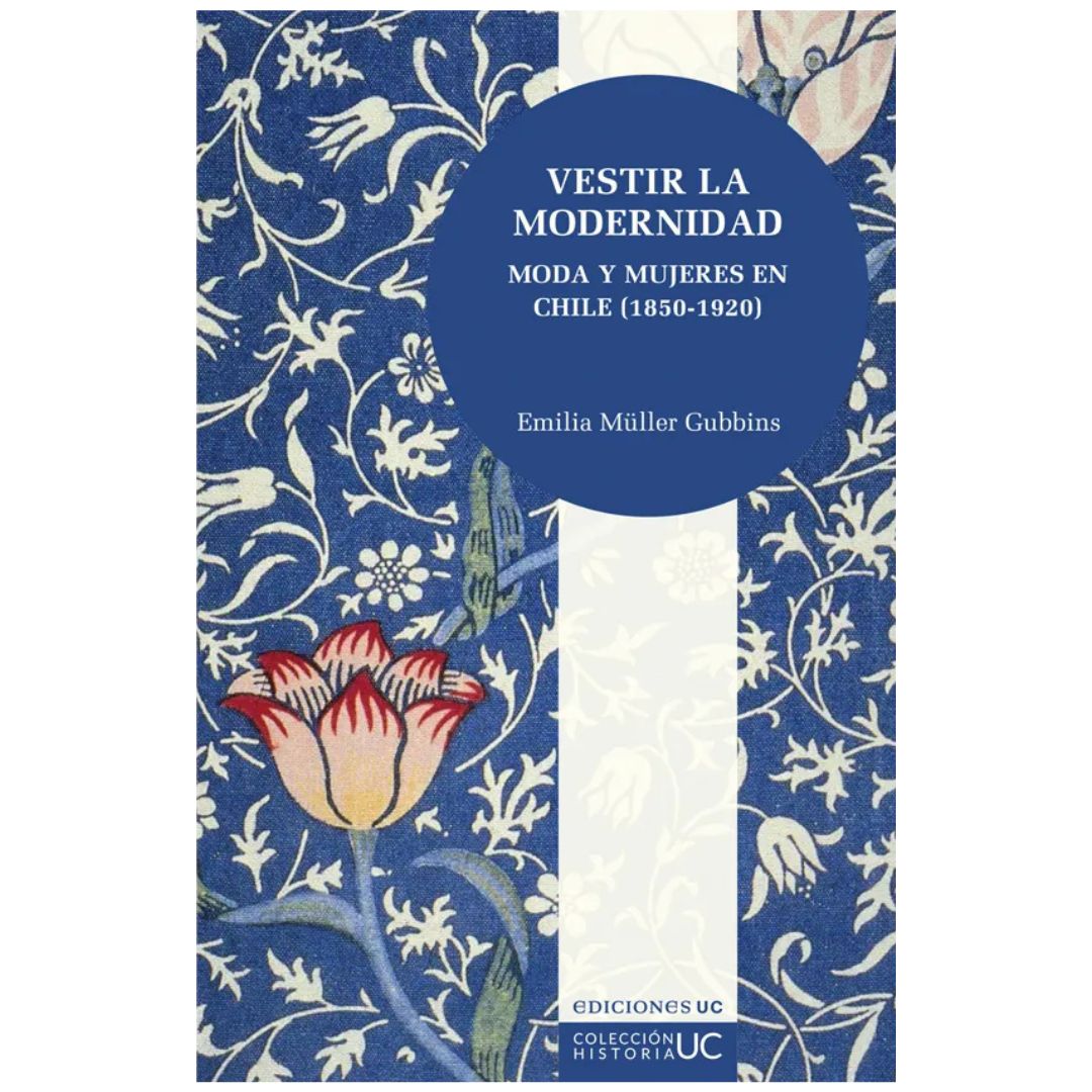 VESTIR LA MODERNIDAD. MODA Y MUJERES EN CHILE (1850-1920)