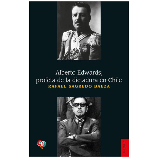 Alberto Edwards. Profeta de la dictadura de Pinochet