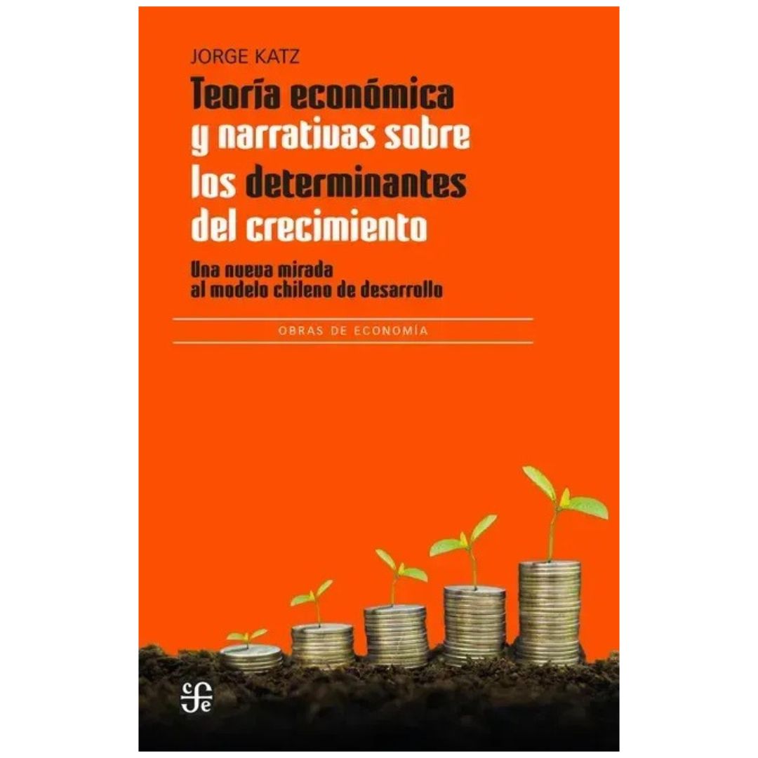TEORÍA ECONÓMICA Y NARRATIVAS SOBRE LOS DETERMINANTES DEL CRECIMIENTO