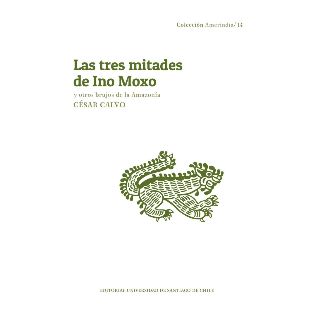 LAS TRES MITADES DE INO MOXO Y OTROS BRUJOS DE LA AMAZONÍA
