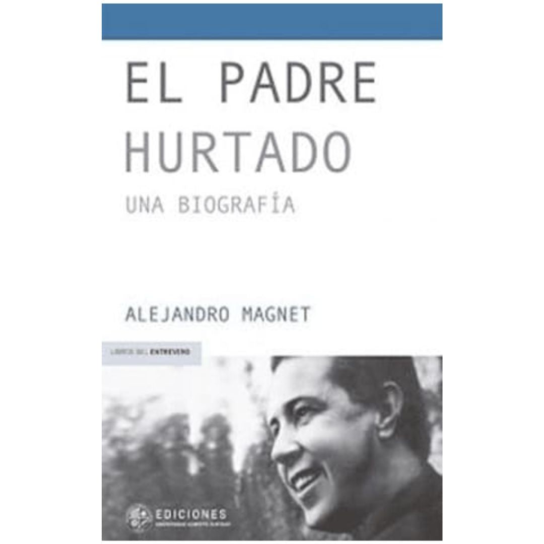 El Padre Hurtado. Una Biografía