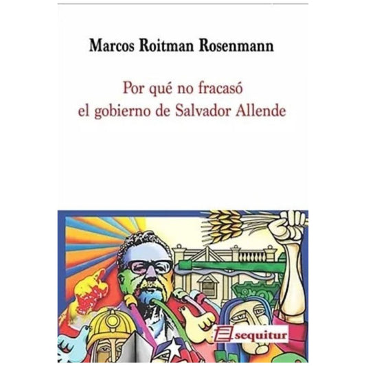 Por qué no fracasó el gobierno de Salvador Allende