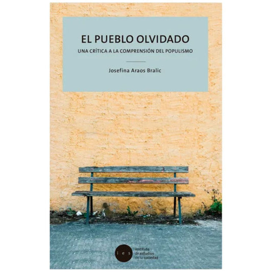 Pueblo olvidado, el. Una crítica a la comprensión del populismo