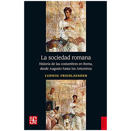 La sociedad romana: Historia de las costumbres en Roma, desde Augusto hasta los Antoninos