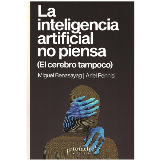 Inteligencia artificial no piensa (El cerebro tampoco). La