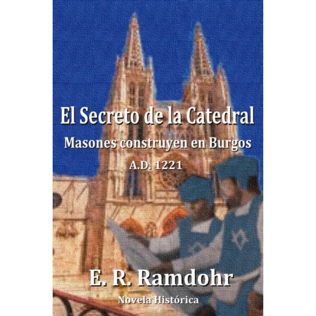 El secreto de la catedral. Masones construyen en Burgos