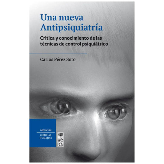 Una nueva antipsiquiatría. Crítica y conocimiento de las técnicas de control psiquiátrico