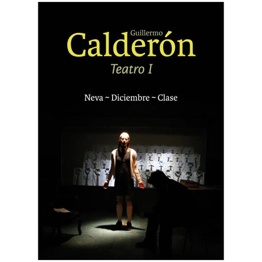 Guillermo Calderón. Teatro I. Neva-Diciembre-Clase