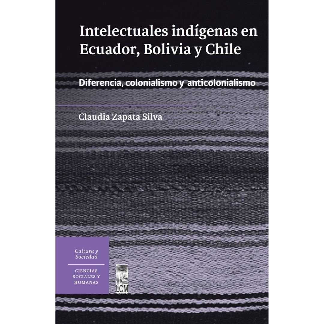 Intelectuales Indigenas En Ecuador, Bolivia Y Chile