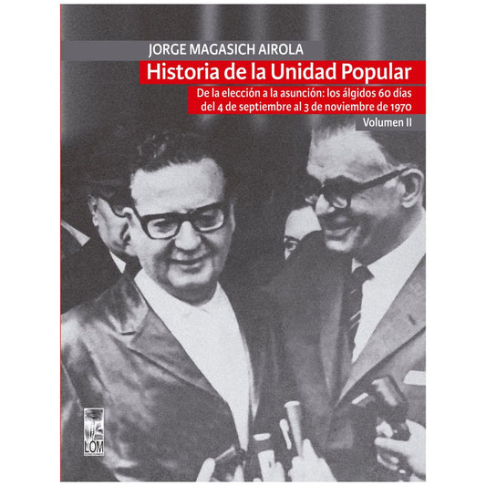 Historia de la Unidad Popular. De la elección a la asunción: los álgidos 60 días del 4 de septiembre al 3 de noviembre de 1970. Volumen II