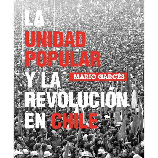 Unidad Popular Y La Revolucion En Chile