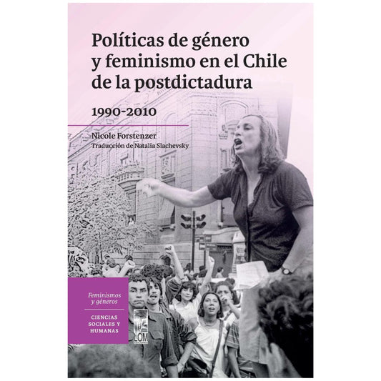 Políticas de género y feminismo en el Chile de la posdictadura (1990-2010)