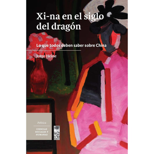 Xi-na en el siglo del dragón. Lo que todos deben saber sobre China