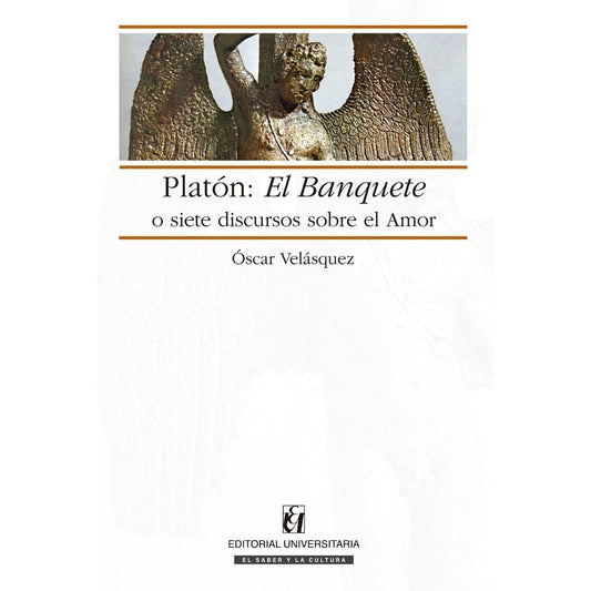 Platon: El Banquete O Siete Discursos Sobre El Amor