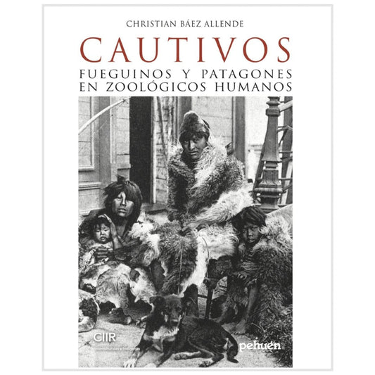 Cautivos Fueguinos Y Patagones En Zoologicos Humanos