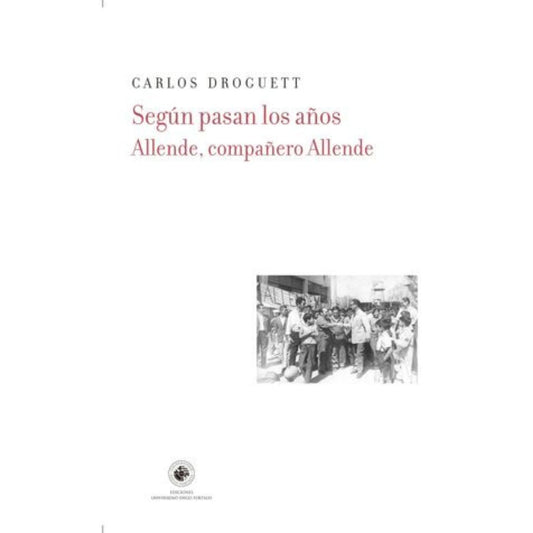 Segun pasan los años. Allende, compañero Allende