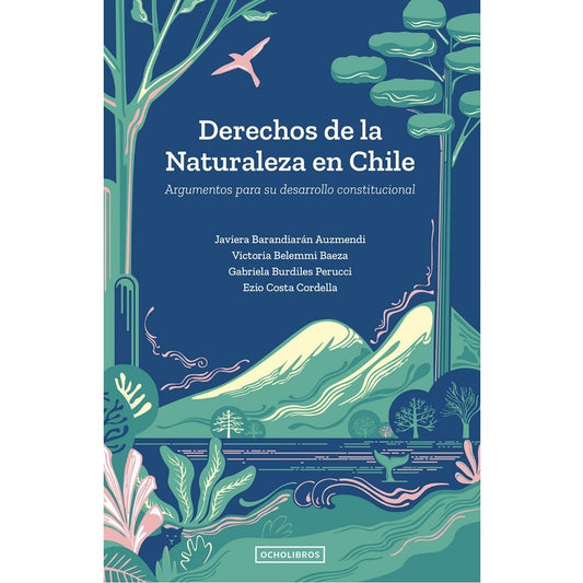 Derechos de la Naturaleza en Chile. Argumentos para su desarrollo constitucional