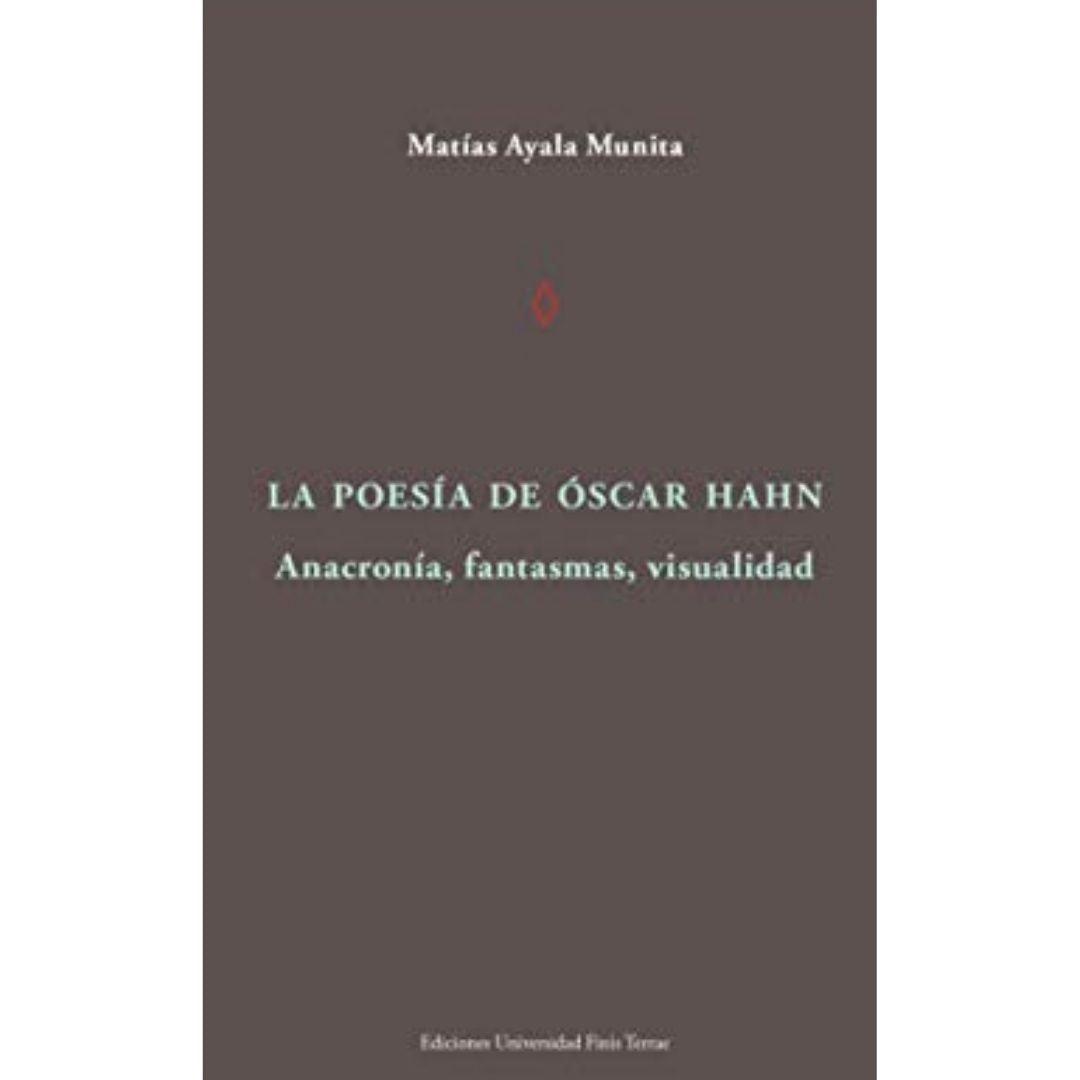 La Poesia De Oscar Hahn. Anacroni­A, Fantasmas, Visualidad