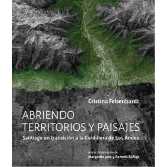 Abriendo Territorios Y Paisajes. Santiago En Transicion A La Cordillera De Los Andes