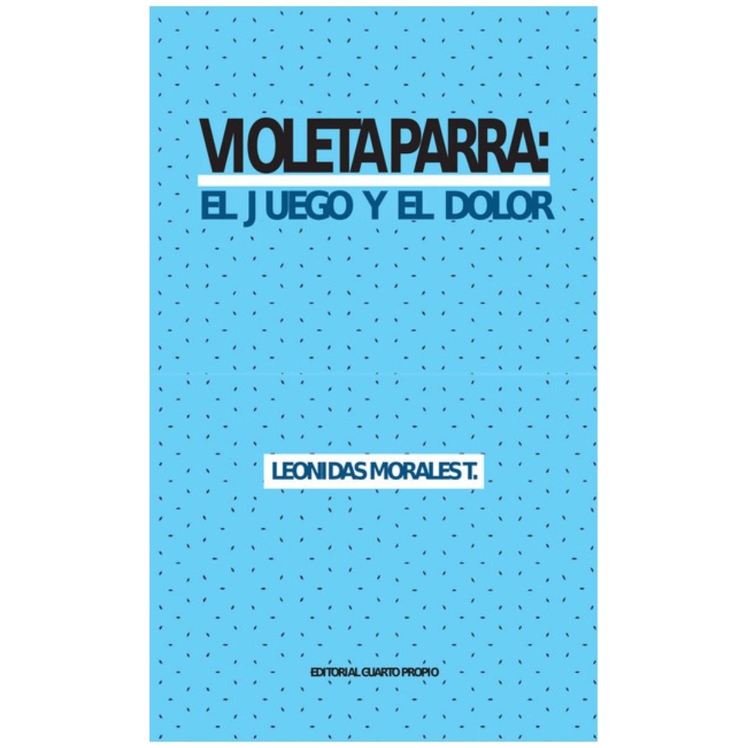 Violeta Parra. El juego y el dolor