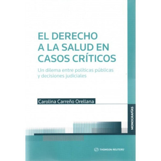 El Derecho A La Salud En Casos Cri­Ticos: Un Dilema Entre Poli­Ticas Publicas Y Decisiones Judiciales