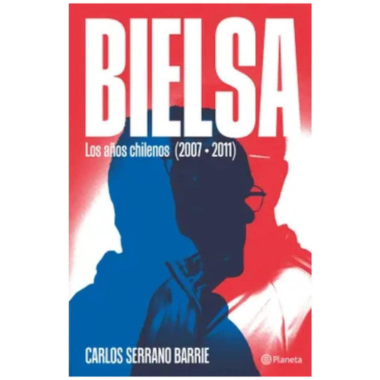 Bielsa. Los años chilenos (2007-2011)