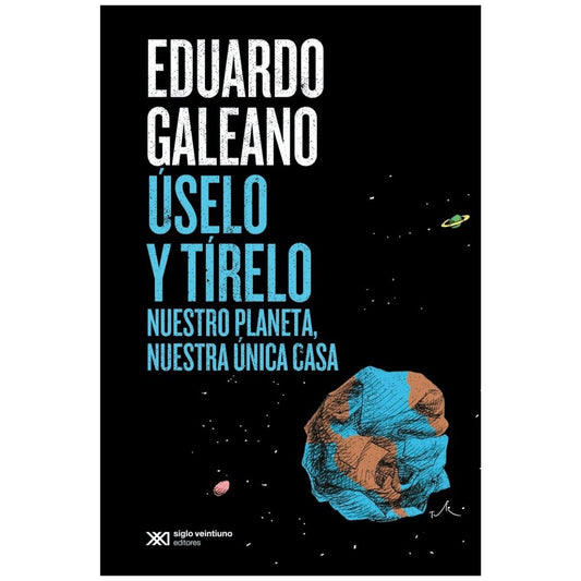 Úselo y tírelo: Nuestro planeta nuestra única casa