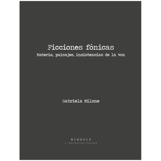 Ficciones fónicas. Materias, paisajes, insistencias de la voz