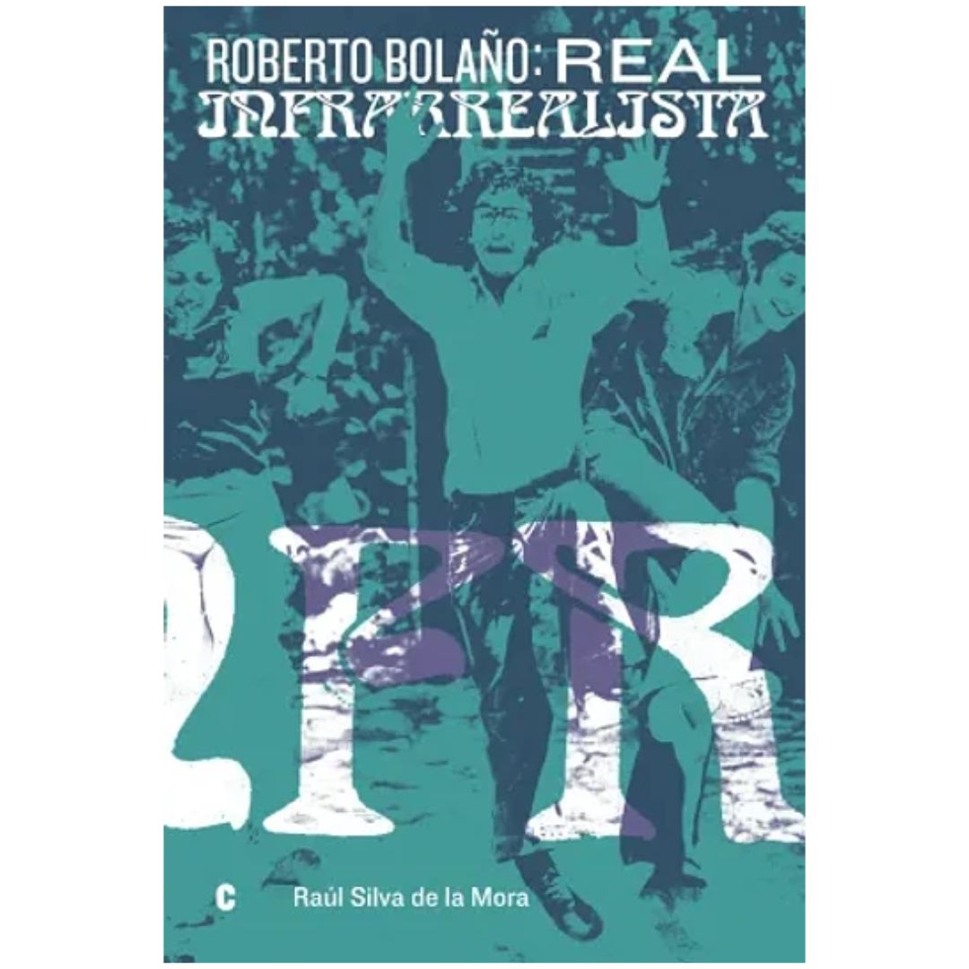 Roberto Bolaño: Real Infrarealista