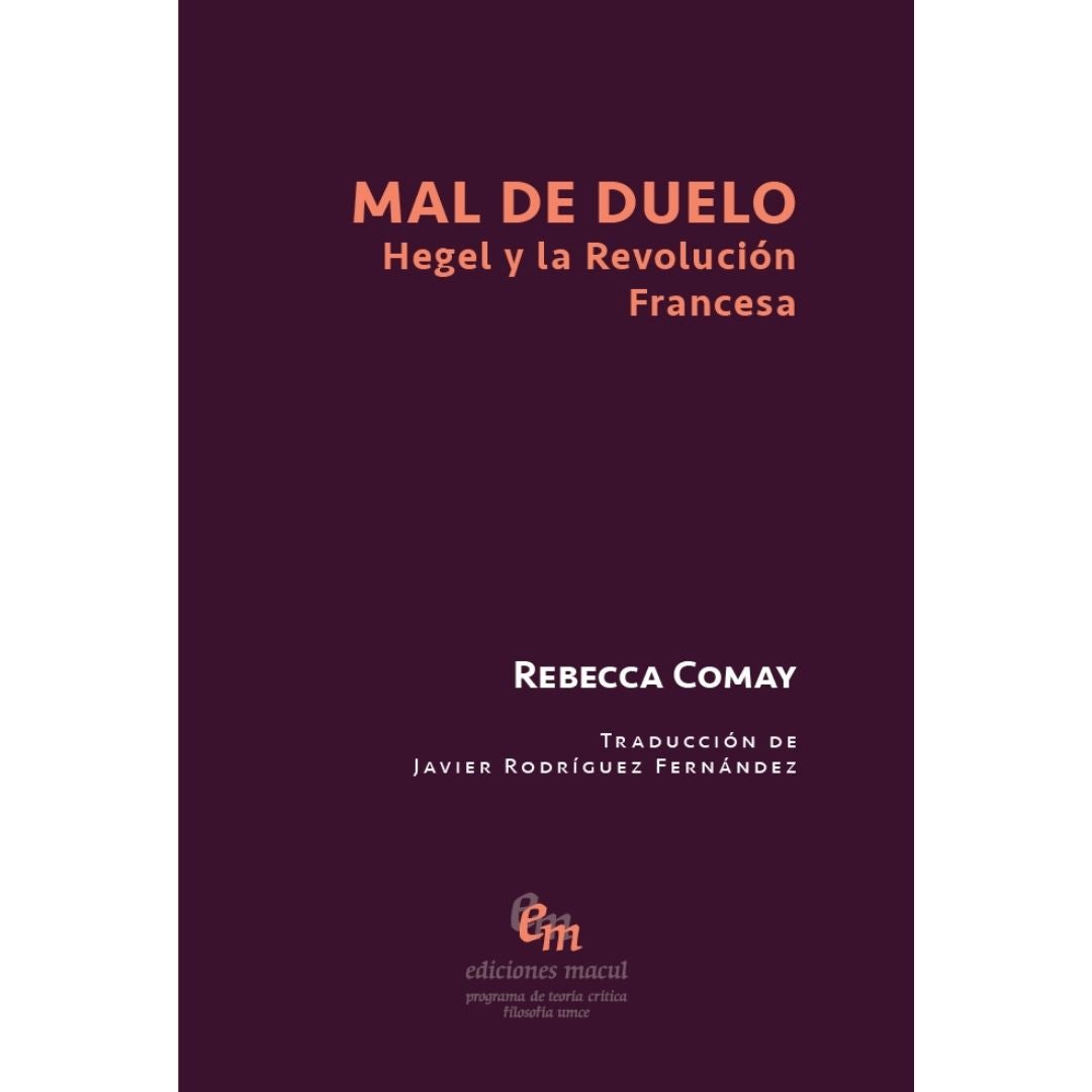 Mal De Duelo. Hegel Y La Revolucion Francesa