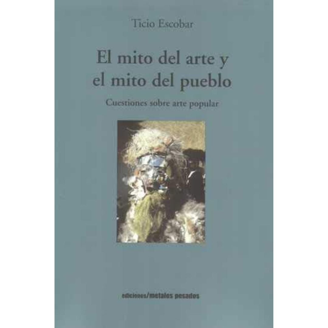 El Mito Del Arte Y El Mito Del Pueblo. Cuestiones Sobre Arte Popular